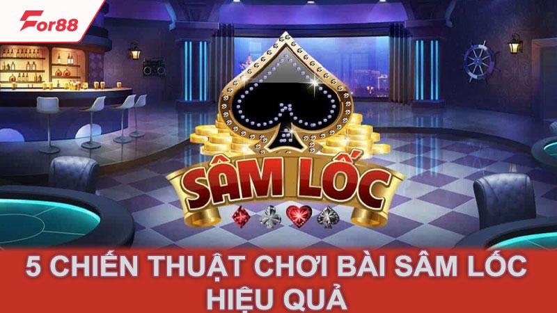 5 chiến thuật chơi bài Sâm Lốc hiệu quả