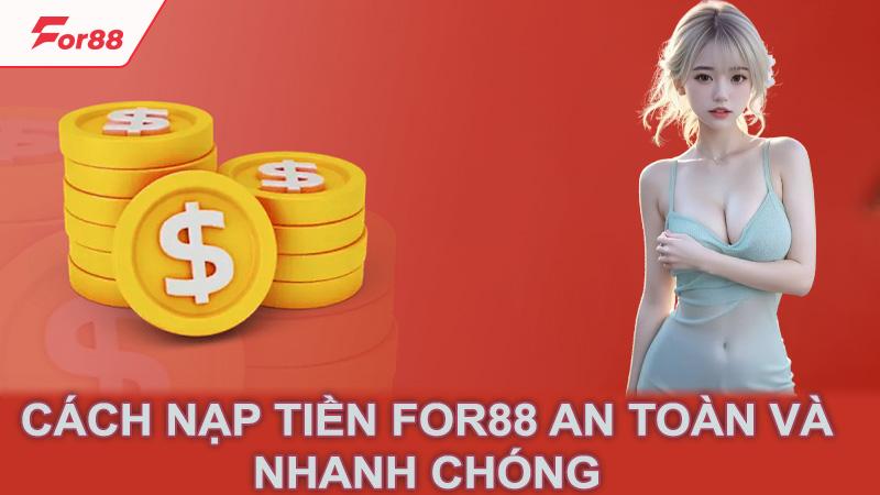 Cách nạp tiền for88 an toàn và nhanh chóng