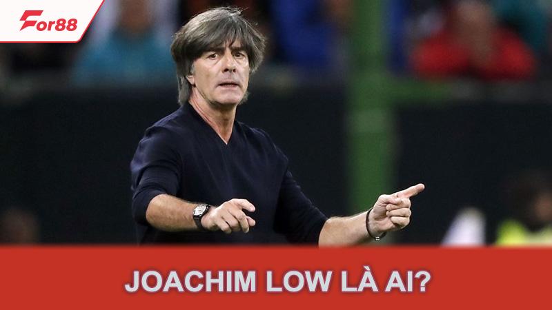 Joachim Low là ai?