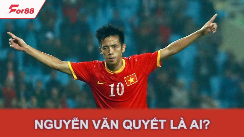 Nguyễn Văn Quyết là ai?