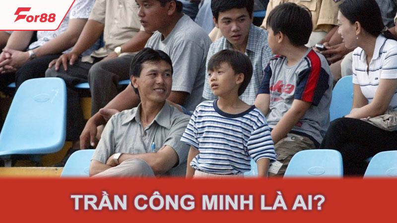 Trần Công Minh là ai?